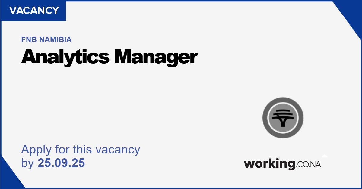 Fnb Manager FNB NAMIBIA: Analytics Manager, Windhoek - Working.co.na